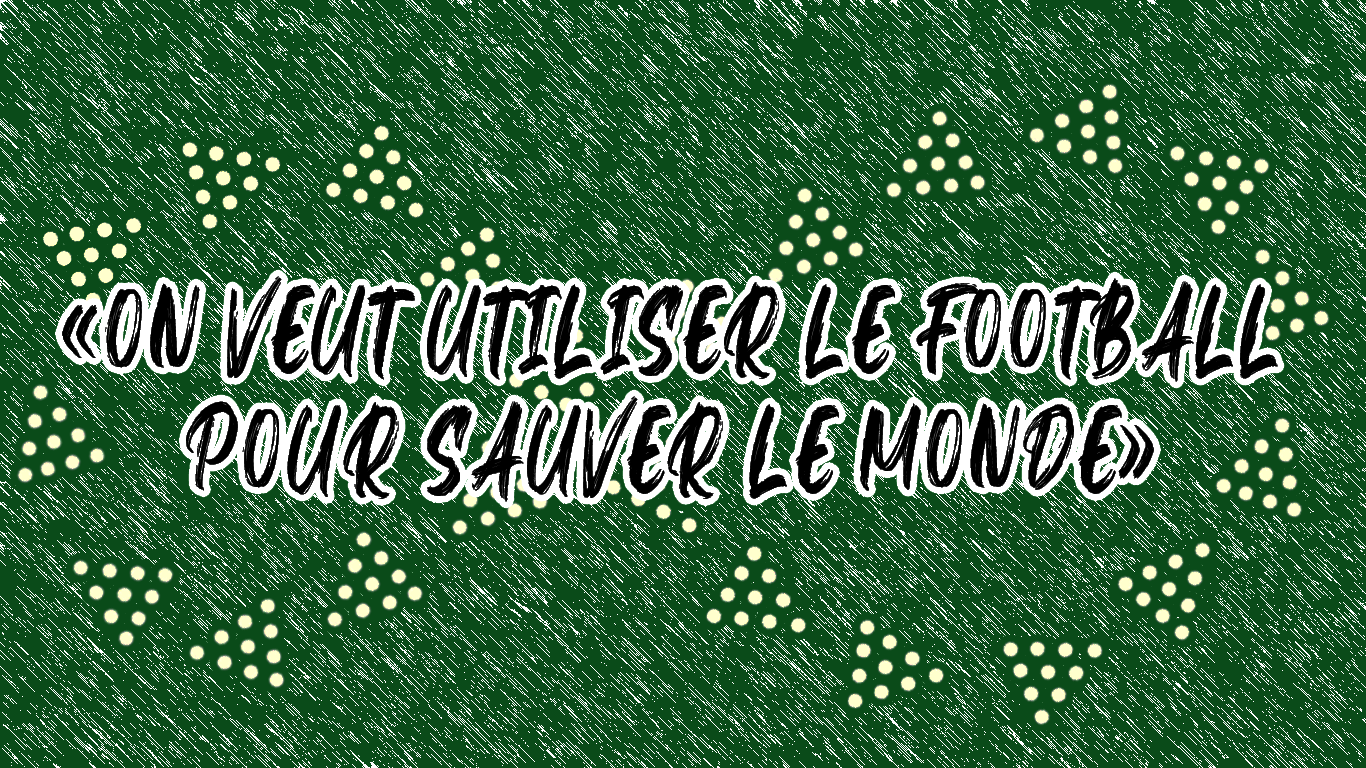 Weplaygreen : "on veut utiliser le football pour sauver le monde"