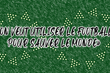 Weplaygreen : "on veut utiliser le football pour sauver le monde"